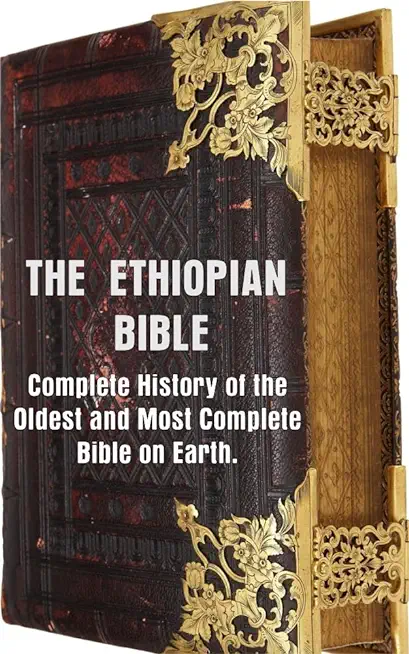 Ethiopian Bible: Complete History of the Oldest and Most Complete Bible in the World