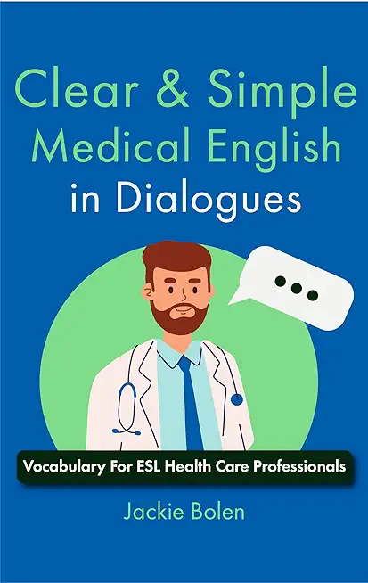 Clear & Simple Medical English in Dialogues: Vocabulary For ESL Health Care Professionals