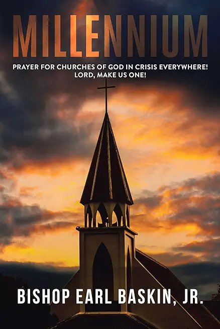 Millennium: Prayer for Churches of God in Crisis Everywhere! Lord, Make Us One!