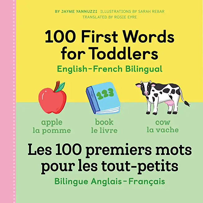 100 First Words for Toddlers: English-French Bilingual: Les 100 Premiers Mots Pour Les Tout-Petits: Bilingue Anglais - FranÃ§ais