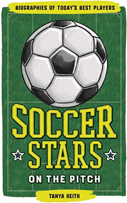 Soccer Stars on the Pitch: Biographies of Today's Best Players