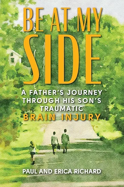 Be at My Side: A Father's Journey Through His Son's Traumatic Brain Injury