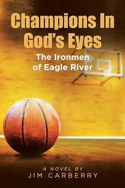 Champions In God's Eyes: The Ironmen of Eagle River