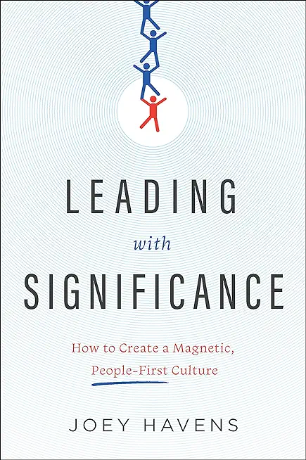 Leading with Significance: How to Create a Magnetic, People-First Culture