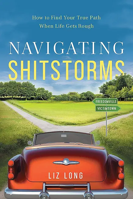 Navigating Shitstorms: How to Find Your True Path When Life Gets Rough