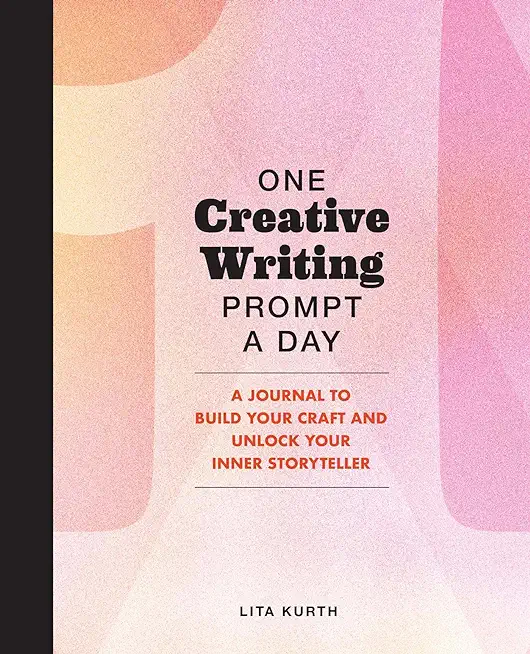 One Creative Writing Prompt a Day: A Journal to Build Your Craft and Unlock Your Inner Storyteller