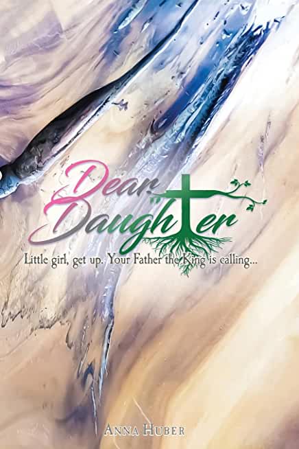 Dear Daughter: Little girl, get up. Your Father the King is calling...