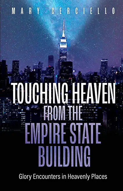 Touching Heaven from the Empire State Building: Glory Encounters in Heavenly Places