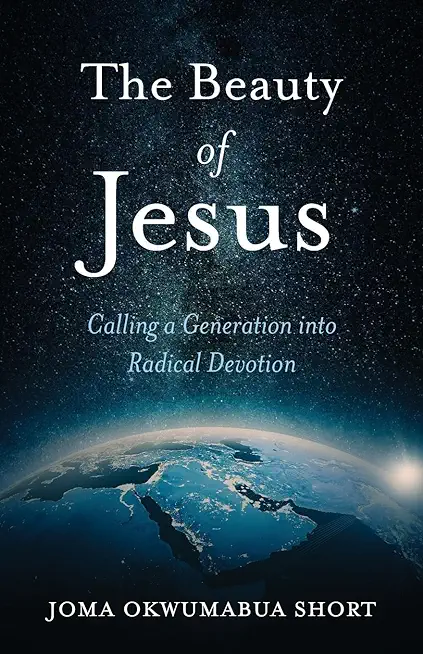 The Beauty of Jesus: Calling a Generation into Radical Devotion
