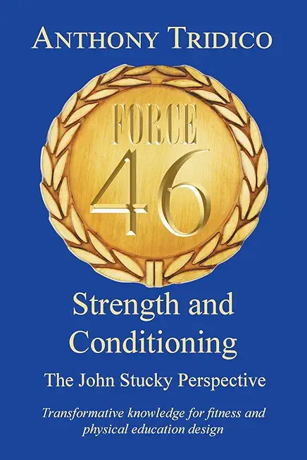 Force 46 Strength and Conditioning: The John Stucky Perspective; Transformative knowledge for fitness and physical education design