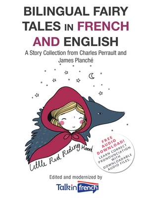 Bilingual Fairy Tales in French and English: A Story Collection from Charles Perrault and James PlanchÃ©
