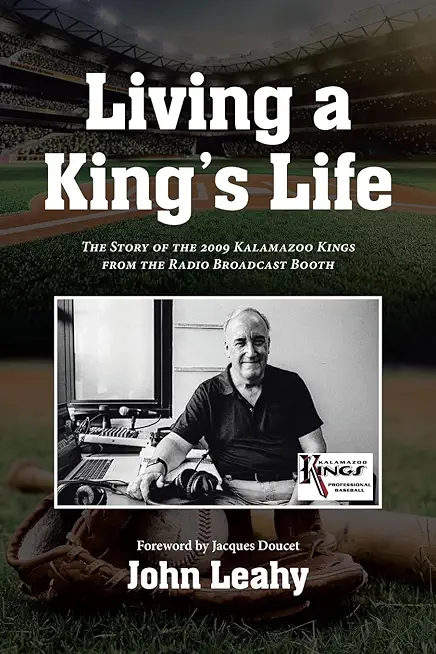 Living a King's Life: The Story of the 2009 Kalamazoo Kings from the Radio Broadcast Booth