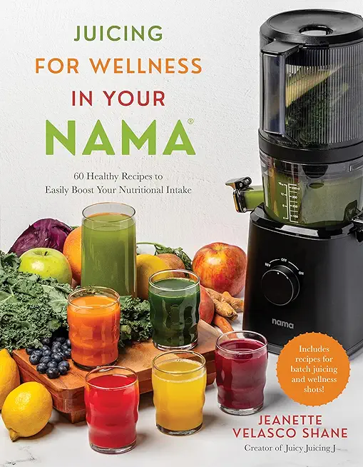 Juicing for Wellness in Your Nama: 60 Healthy Recipes to Easily Boost Your Nutritional Intake