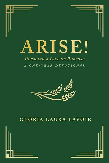 Arise! Pursuing a Life of Purpose: A One-Year Devotional