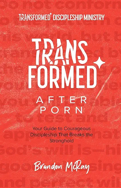 Transformed After Porn: Your Guide to Courageous Discipleship That Breaks the Stronghold