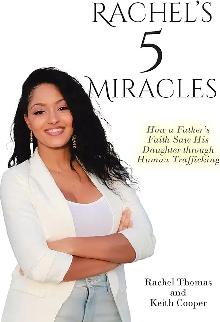 Rachel's 5 Miracles: How a Father's Faith Saw His Daughter through Human Trafficking