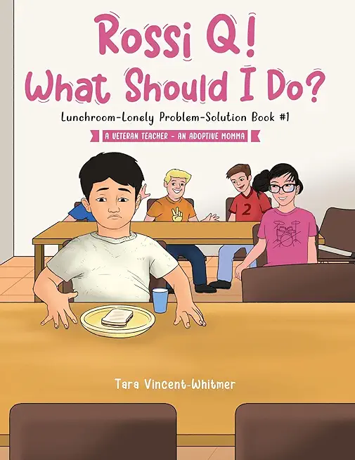 Rossi Q! What Should I Do: Lunchroom-Lonely Problem-Solution Book #1