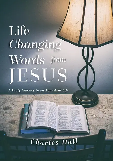 Life Changing Words from Jesus: A Daily Journey to an Abundant Life