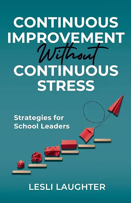Continuous Improvement Without Continuous Stress: Strategies for School Leaders