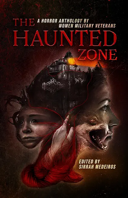 The Haunted Zone: A Horror Anthology by Women Military Veterans