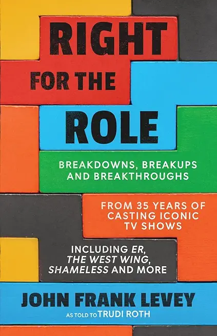 Right for the Role: Breakdowns, Breakups and Breakthroughs From 35 Years of Casting Iconic TV Shows
