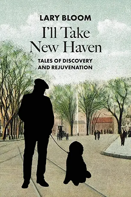 I'll Take New Haven: Tales of Discovery and Rejuvenation