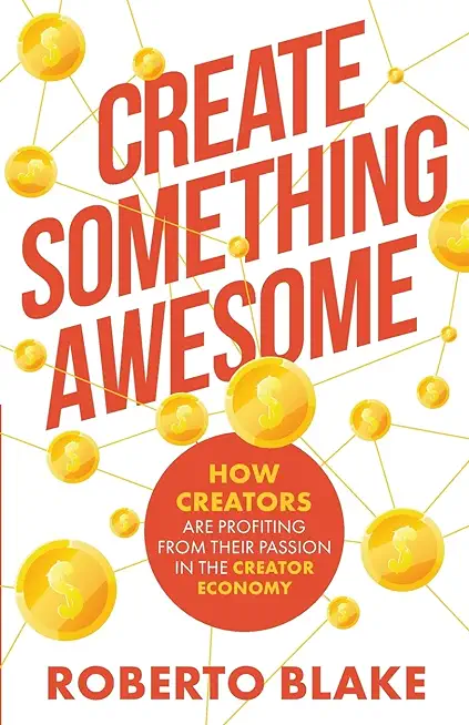 Create Something Awesome: How Creators are Profiting from Their Passion in the Creator Economy