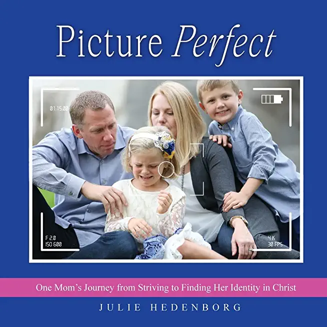 Picture Perfect: One Mom's Journey from Striving to Finding Her Identity in Christ