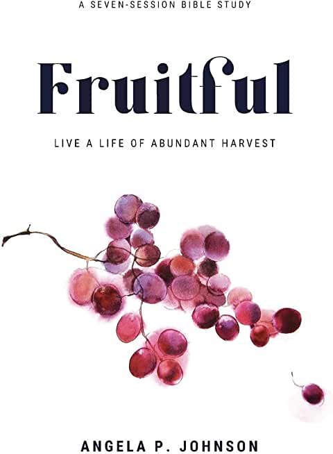 Fruitful: Live a Life of Abundant Harvest