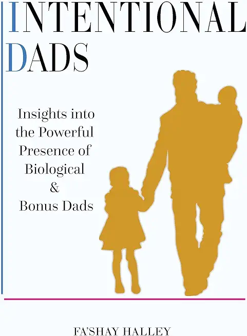 Intentional Dads: Insights into the Powerful Presence of Biological and Bonus Dads