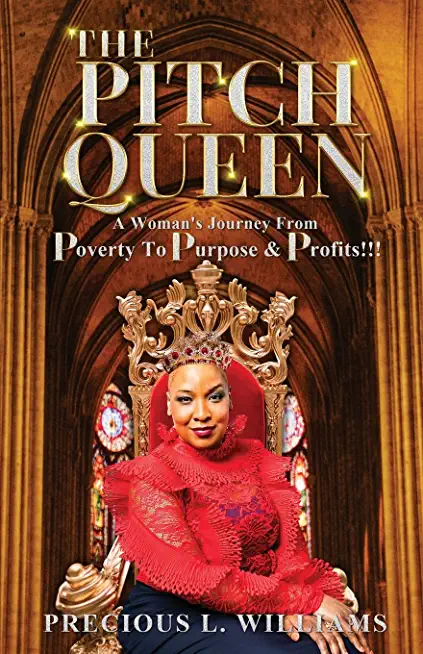 The Pitch Queen: A Woman's Journey From Poverty To Purpose & Profits