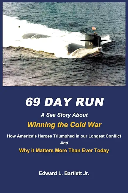 69 Day Run: A Sea Story About Winning the Cold War