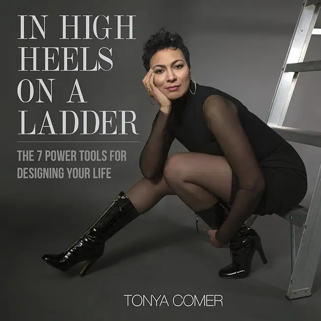 In High Heels on a Ladder: The 7 Power Tools for Designing Your Life