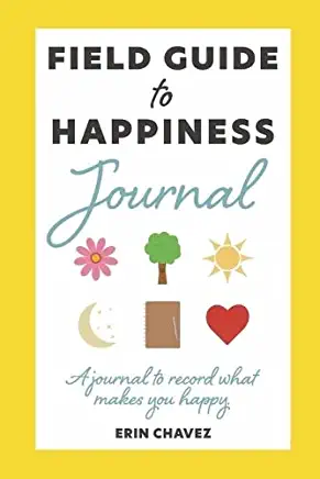 Field Guide to Happiness Journal: A Journal to Record What Makes You Happy