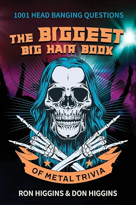 The Biggest Big Hair Book of Metal Trivia