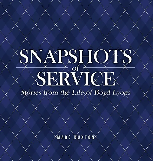 Snapshots of Service: Stories from the Life of Boyd Lyons