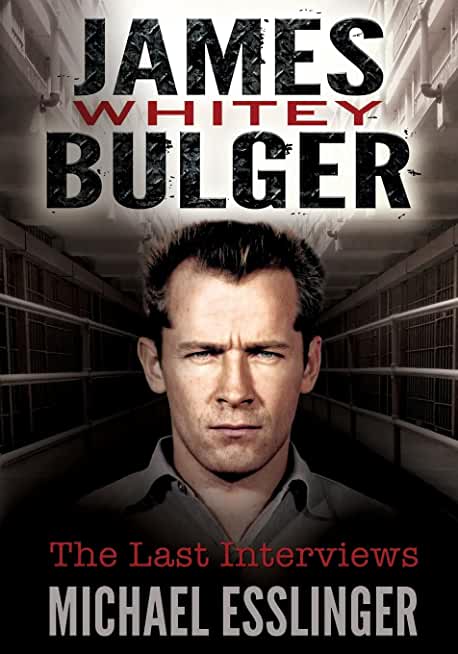 James Whitey Bulger: The Last Interviews