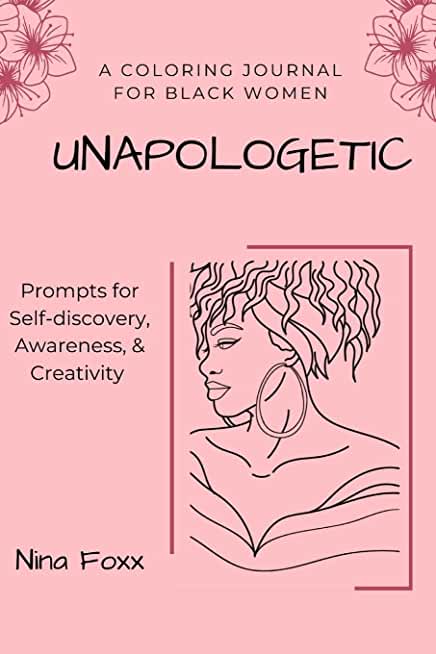 unapologetic: A coloring journal for Black women with prompts for self-discovery, awareness and creativity