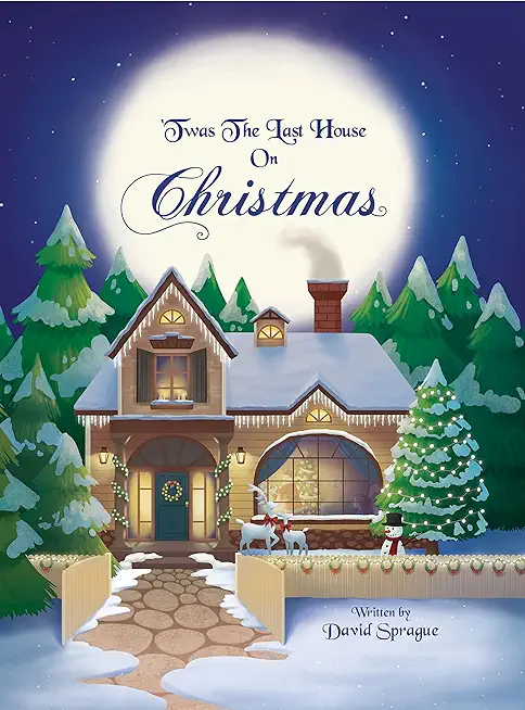 'Twas The Last House On Christmas: A Children's Christmas Book Adventure Of How It All Started And Discovering The True Meaning Of Christmas