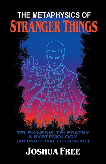 The Metaphysics of Stranger Things: Telekinesis, Telepathy & Systemology