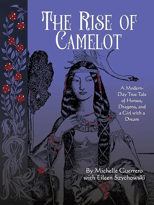 The Rise of Camelot: A Modern-Day True Tale of Horses, Dragons, and a Girl with a Dream
