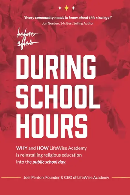 During School Hours: WHY and HOW LifeWise Academy is Reinstalling Religious Education into the Public School Day