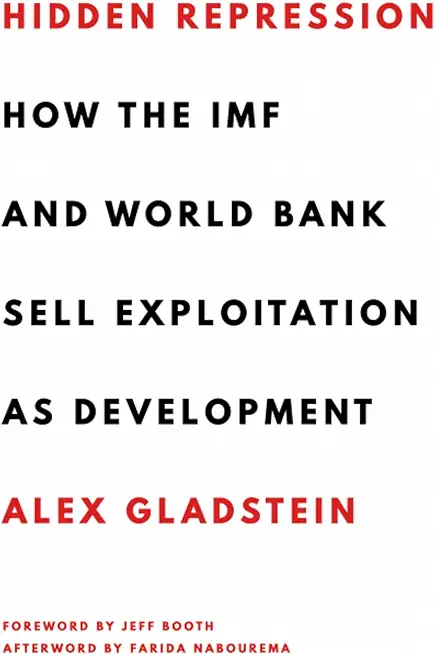 Hidden Repression: How the IMF and World Bank Sell Exploitation as Development