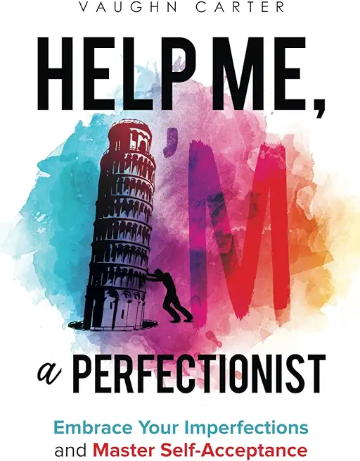 Help Me, I'm a Perfectionist: Embrace your imperfections and master self-acceptance