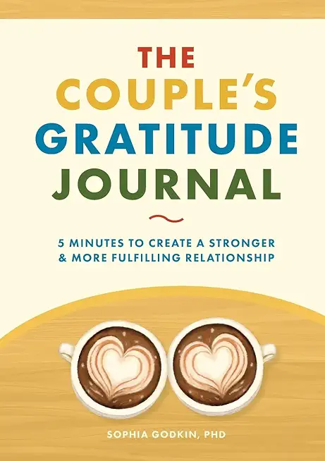 The Couple's Gratitude Journal: 5 Minutes to Create a Stronger and More Fulfilling Relationship