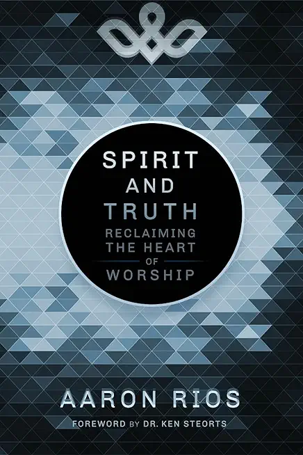 Spirit and Truth: Reclaiming the Heart of Worship