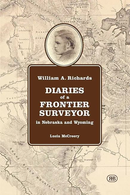 William A. Richards Diaries of a Frontier Surveyor: in Nebraska and Wyoming