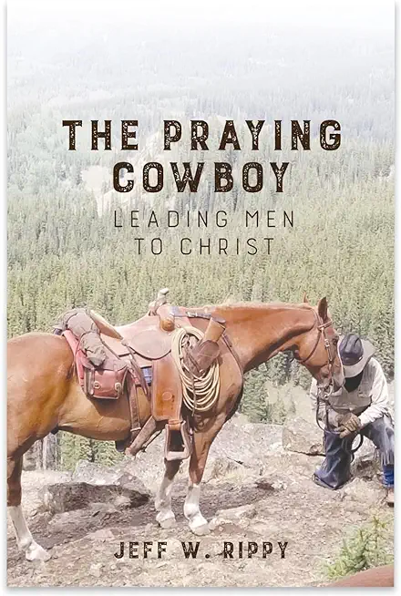 THE PRAYING COWBOY Leading Men to Christ Your Identity