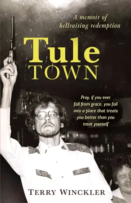 Tule Town: A Memoir of Hellraising Redemption