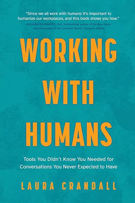 Working With Humans: Tools You Didn't Know You Needed for Conversations You Never Expected to Have